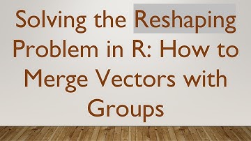 Solving the Reshaping Problem in R: How to Merge Vectors with Groups