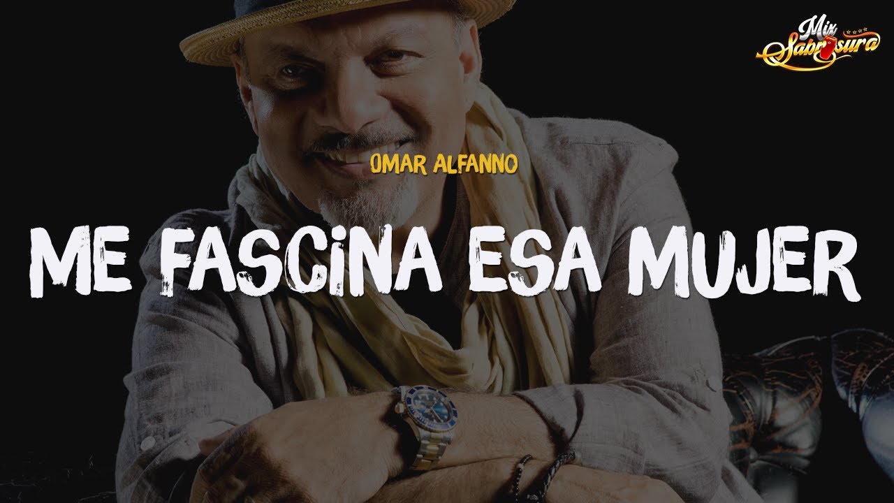 Omar Alfanno - Me Fascina Esa Mujer (Letra)