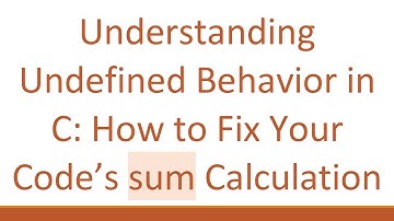 Understanding Undefined Behavior in C: How to Fix Your Code’s sum Calculation