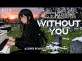 Without You Ashes Remain Cover By Ayla Chan Tribute To My Father Without You Ashes Remain Cover By Ayla Chan Tribute To My Father