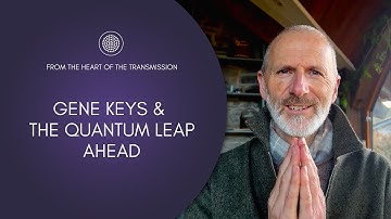 Gene Keys and the Quantum Leap Ahead