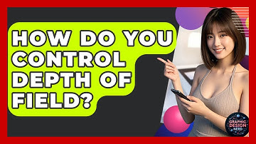 How Do You Control Depth Of Field? - Graphic Design Nerd