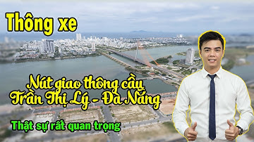 Đà Nẵng thông xe cầu vượt nút giao thông Phía Tây cầu Trần Thị Lý | CỰC QUAN TRỌNG