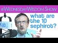 What Are The 10 Sephirot | The #WednesdayWisdom Show