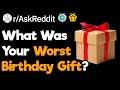 What's The Worst Birthday Gift You've Been Given?