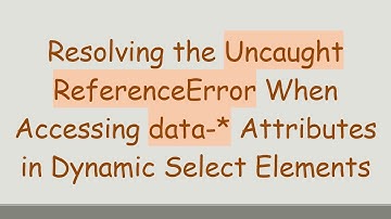 Resolving the Uncaught ReferenceError When Accessing data-* Attributes in Dynamic Select Elements