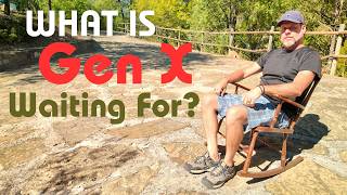 Gen X is Waiting to Retire ~ Stop Waiting!!
