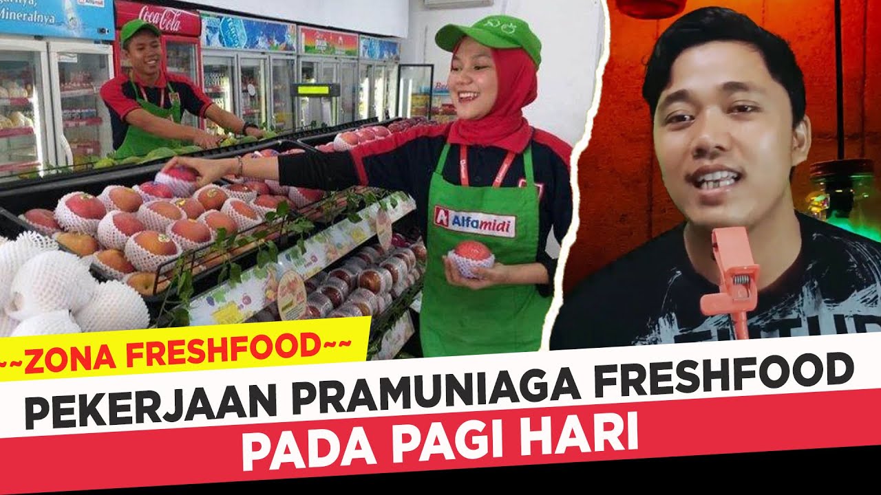 TUGAS PRAMUNIAGA FRESHFOOD PAGI HARI ZONA FRESHFOOD KERJA DI