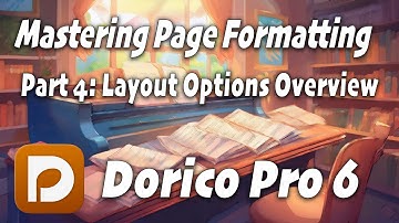 Part 4: Layout Options Overview - Mastering Page Formatting and Layout in Dorico Pro 6