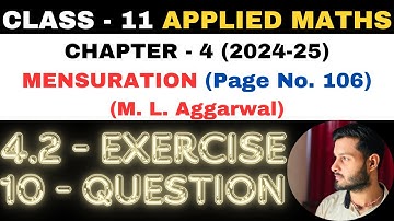 10 Question Exercise 4.2 l Chapter 4 l MENSURATION l Class 11th Applied Maths l M L Aggarwal 2024-25