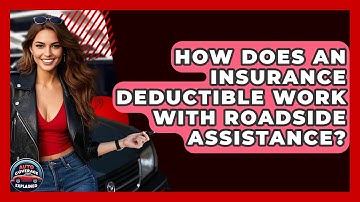 How Does An Insurance Deductible Work With Roadside Assistance? - Auto Coverage Explained