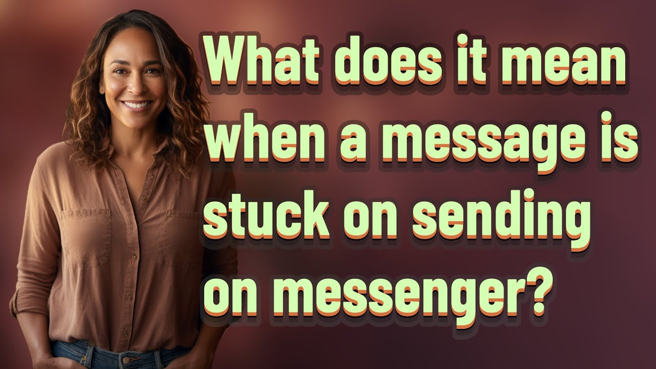 Trapped Message What does it mean when a message is stuck on sending on messenger ...
