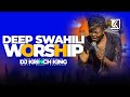 DEEP SWAHILI WORSHIP MIX | 1  HOURS OF NONSTOP WORSHIP GOSPEL MIX | DJ KRINCH KING