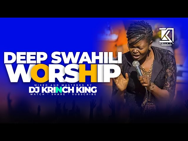 DEEP SWAHILI WORSHIP MIX | 1+ HOURS OF NONSTOP WORSHIP GOSPEL MIX | DJ KRINCH KING class=