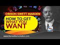 Orison Swett Marden - How To Get What You Want