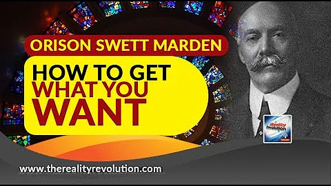 Orison Swett Marden - How To Get What You Want