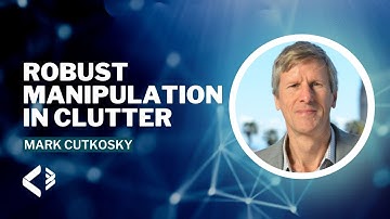 Robust Manipulation in Clutter - Mark Cutkosky