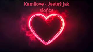 Kamilove - Jesteś Jak Słońce