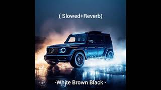 White Brown Black Slowed Reverb By Avvy Sra & Karna Anjla Rex07