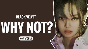 how would BLACK VELVET sing WHY NOT by LOONA? blackpink & red velvet (line distribution)