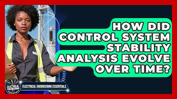 How Did Control System Stability Analysis Evolve Over Time? - Electrical Engineering Essentials