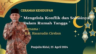 MENGELOLA KONFLIK DAN SOLUSINYA DALAM RUMAH TANGGA BERSAMA KYAI HASANUDIN CIREBON