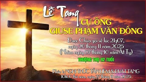 Tang lễ Cụ Ông Giuse PHẠM VĂN ĐÔNG - Phần 1. Nghi thức TẪN LIỆM & PHÁT TANG
