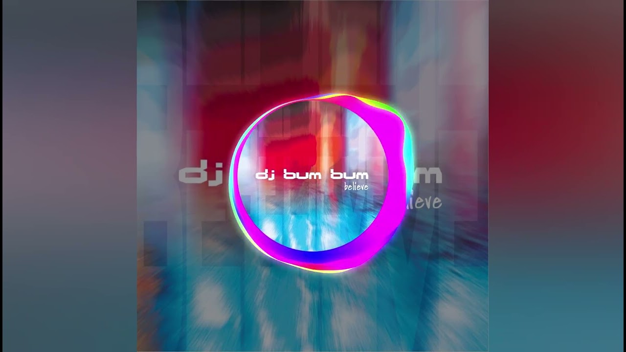Dj Bum Bum - Believe (Euro Extended)