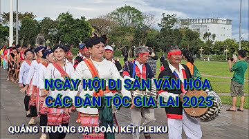 NGÀY HỘI DI SẢN VĂN HÒA CÁC DÂN TỘC TỈNH GIA LAI 2025
