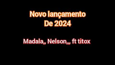 madala,,,Nelson,,,,ft,,,titox,,,nova,,música de 2024