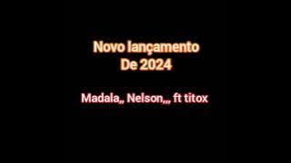 madala,,,Nelson,,,,ft,,,titox,,,nova,,música de 2024