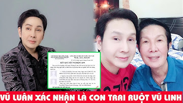 Vũ Luân chính thức xác nhận là con ruột của Vũ Linh