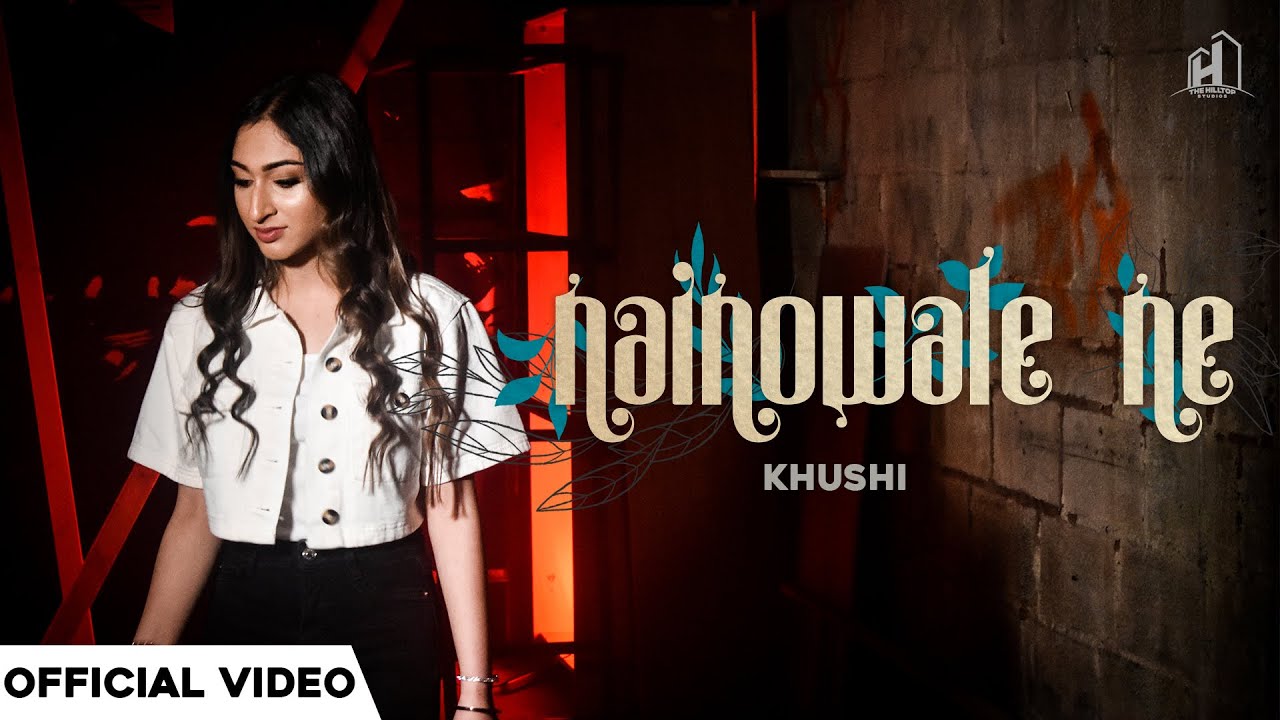 Nainowale Ne (Official Video) | Khushi | Latest Punjabi Songs 2021 | The Hilltop Studios