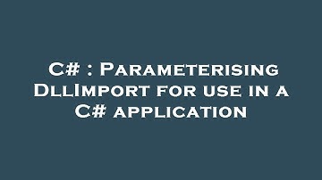 C# : Parameterising DllImport for use in a C# application