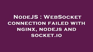 NodeJS : WebSocket connection failed with nginx, nodejs and socket.io