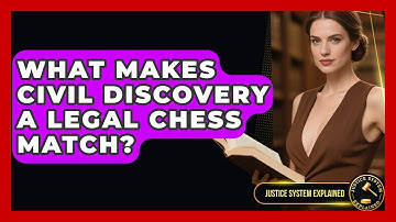 What Makes Civil Discovery A Legal Chess Match? - Justice System Explained