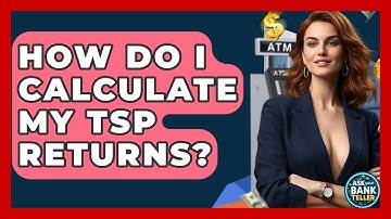 How Do I Calculate My TSP Returns? - Ask Your Bank Teller