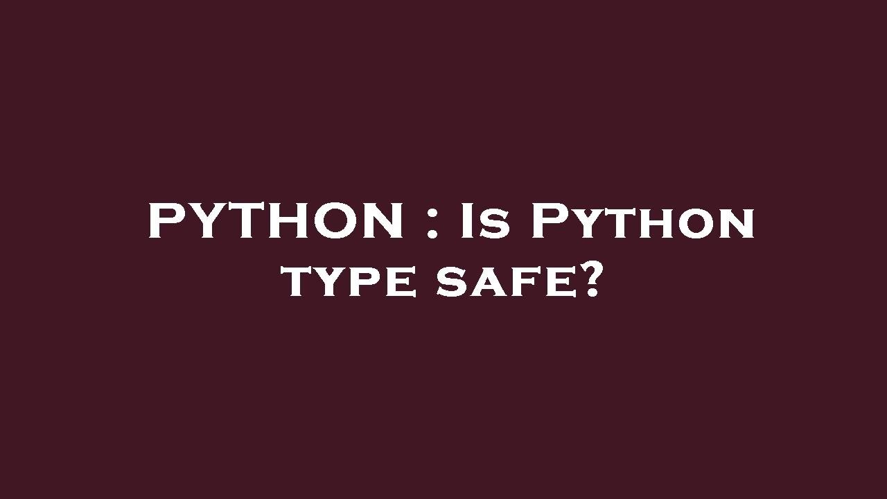 PYTHON : Is Python type safe? - YouTube