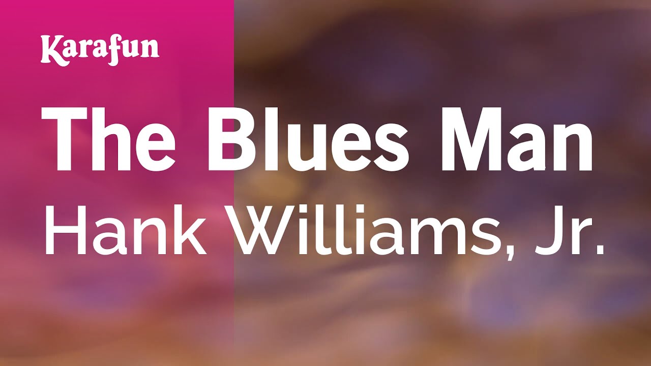 The Blues Man - Hank Williams, Jr. | Karaoke Version | KaraFun The Blues Man - Hank Williams, Jr. | Karaoke Version | KaraFun