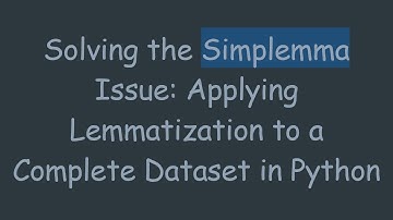 Solving the Simplemma Issue: Applying Lemmatization to a Complete Dataset in Python