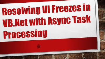 Resolving UI Freezes in VB.Net with Async Task Processing