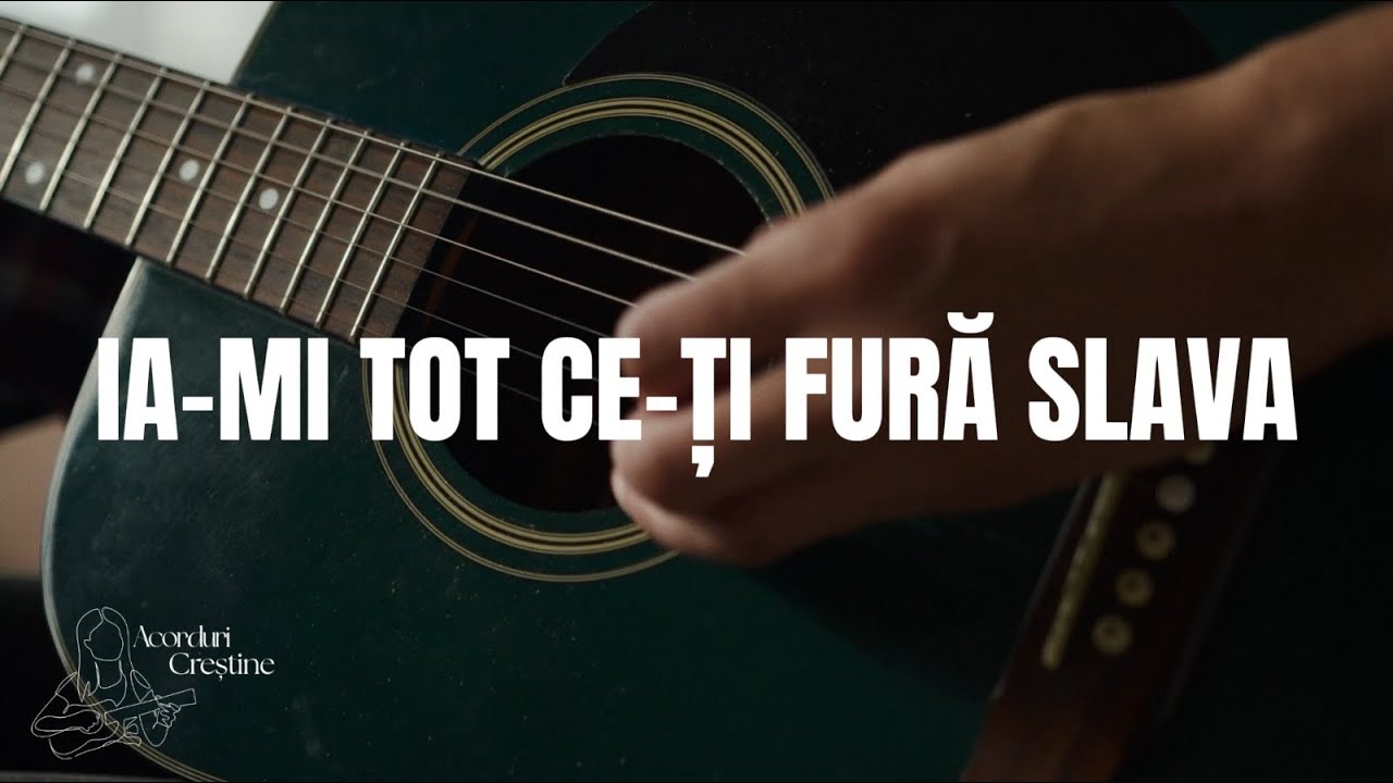 Ia-mi tot ce-Ți fură slava (Paul Goras) - acorduri chitară