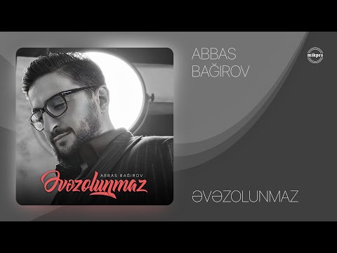 Abbas Bağırov — Əvəzolunmaz (Rəsmi Audio)