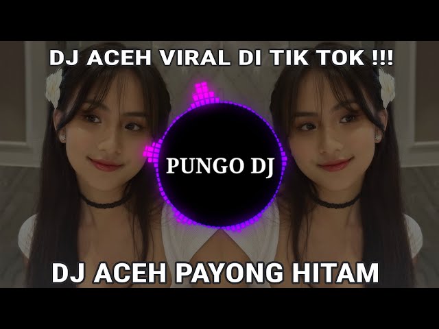 DJ ACEH VIRAL DI TIK TOK,DJ ACEH PAYONG HITAM FULL BASS!!! class=