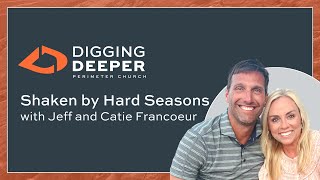 Digging Deeper | Shaken by Hard Seasons with Jeff & Catie Francoeur