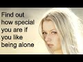 Special Personality Traits of People Who Like To Be Alone but hate to be lonely