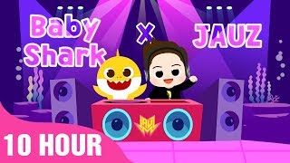 Baby Shark X Jauz - Baby Shark EDM | 10 hours Baby Shark EDM - Songs for Children