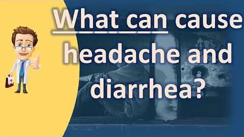 What can cause headache and diarrhea ? | Top Health FAQ Channel - DayDayNews