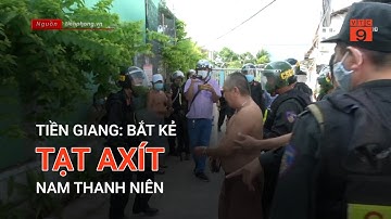 TIỀN GIANG: BẮT KẺ TẠT AXÍT NAM THANH NIÊN | VTC9
