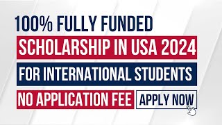 100% Fully Funded Scholarship in USA 2024 For International Students | Accommodation | Stipend